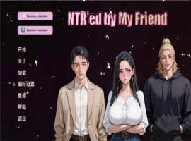 【亚洲SLG/汉化/动态】NTR由我的朋友v0.9.1 AI版【PC+安卓/2.40G/更新】NTR’ed by My Friend [v0.9.1]-IS【56】
